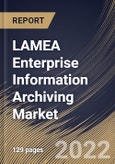 LAMEA Enterprise Information Archiving Market Size, Share & Industry Trends Analysis Report By Component, By Vertical, By Deployment Type (On-premise and Cloud), By Organization Size, By Country and Growth Forecast, 2022-2028- Product Image