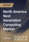 North America Next Generation Computing Market Size, Share & Industry Trends Analysis Report By Type, By Component, By Offering (On-premise and Cloud), By Organization Size, By End User, By Country and Growth Forecast, 2022 - 2028 - Product Thumbnail Image