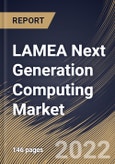 LAMEA Next Generation Computing Market Size, Share & Industry Trends Analysis Report By Type, By Component, By Offering (On-premise and Cloud), By Organization Size, By End User, By Country and Growth Forecast, 2022-2028- Product Image