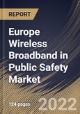 Europe Wireless Broadband in Public Safety Market Size, Share & Industry Trends Analysis Report By Technology (WI-FI and Cellular M2M), By Application, By End User, By Offering, By Hardware Type, By Country and Growth Forecast, 2022-2028- Product Image