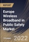 Europe Wireless Broadband in Public Safety Market Size, Share & Industry Trends Analysis Report By Technology (WI-FI and Cellular M2M), By Application, By End User, By Offering, By Hardware Type, By Country and Growth Forecast, 2022-2028 - Product Thumbnail Image