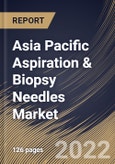 Asia Pacific Aspiration & Biopsy Needles Market Size, Share & Industry Trends Analysis Report By Product Type, By Procedure, By Image-guided Type, By End User, By Application, By Tumor/ Cancer Applications Type, By Country and Growth Forecast, 2022-2028- Product Image