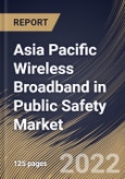 Asia Pacific Wireless Broadband in Public Safety Market Size, Share & Industry Trends Analysis Report By Technology (WI-FI and Cellular M2M), By Application, By End User, By Offering, By Hardware Type, By Country and Growth Forecast, 2022-2028- Product Image