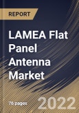 LAMEA Flat Panel Antenna Market Size, Share & Industry Trends Analysis Report By Type (Electronically steered and Mechanically steered), By Frequency, By Application, By Country and Growth Forecast, 2022-2028- Product Image