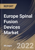 Europe Spinal Fusion Devices Market Size, Share & Industry Trends Analysis Report By Surgery, By Type, By End User (Hospitals, Specialty Clinics, and Others), By Country and Growth Forecast, 2022-2028- Product Image