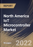North America IoT Microcontroller Market Size, Share & Industry Trends Analysis Report By Type (32-bit, 16-bit, and 8-bit), By Application, By Country and Growth Forecast, 2022-2028- Product Image