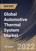 Global Automotive Thermal System Market Size, Share & Industry Trends Analysis Report By Propulsion (ICE Vehicles and Electric & Hybrid Vehicles), By Application, By Vehicle Type, By Regional Outlook and Forecast, 2022-2028- Product Image