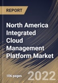 North America Integrated Cloud Management Platform Market Size, Share & Industry Trends Analysis Report By Component (Solutions and Services), By Organization Size, By Vertical, By Country and Growth Forecast, 2022-2028- Product Image