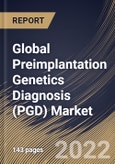 Global Preimplantation Genetics Diagnosis (PGD) Market Size, Share & Industry Trends Analysis Report By Test Type (Aneuploidy, Chromosomal Abnormalities, X-linked diseases), By Regional Outlook and Forecast, 2022 - 2028- Product Image