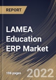 LAMEA Education ERP Market Size, Share & Industry Trends Analysis Report By Component, By Application, By Deployment Model, By End User (Higher Education and K-12), By Country and Growth Forecast, 2022-2028- Product Image
