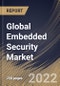 Global Embedded Security Market Size, Share & Industry Trends Analysis Report By Application, By Offering (Software, Hardware, and Services), By Security Type, By Regional Outlook and Forecast, 2022-2028 - Product Image