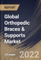 Global Orthopedic Braces & Supports Market Size, Share & Industry Trends Analysis Report By Type (Soft & Elastic, Hard, and Hinged), By End User, By Distribution Channel, By Application, By Regional Outlook and Forecast, 2022 - 2028 - Product Image