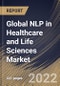 Global NLP in Healthcare and Life Sciences Market Size, Share & Industry Trends Analysis Report By Component, By Solution Type, By End User, By NLP Type, By Deployment Mode, By Organization Size, By Application, By Regional Outlook and Forecast, 2022 - 2028 - Product Image
