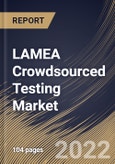 LAMEA Crowdsourced Testing Market Size, Share & Industry Trends Analysis Report By Enterprise Size, By Vertical, By Deployment Type, By Testing Type, By Platform, By Country and Growth Forecast, 2022-2028- Product Image
