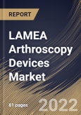 LAMEA Arthroscopy Devices Market Size, Share & Industry Trends Analysis Report By Type, By Application (Knee Arthroscopy, Hip Arthroscopy, Shoulder & Elbow Arthroscopy), By Country and Growth Forecast, 2022-2028- Product Image