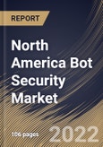 North America Bot Security Market Size, Share & Industry Trends Analysis Report By Component, By Security Type, By Organization size, By Vertical, By Country and Growth Forecast, 2022-2028- Product Image