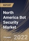 North America Bot Security Market Size, Share & Industry Trends Analysis Report By Component, By Security Type, By Organization size, By Vertical, By Country and Growth Forecast, 2022-2028 - Product Thumbnail Image