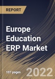 Europe Education ERP Market Size, Share & Industry Trends Analysis Report By Component, By Application, By Deployment Model, By End User (Higher Education and K-12), By Country and Growth Forecast, 2022-2028- Product Image