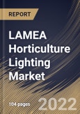 LAMEA Horticulture Lighting Market Size, Share & Industry Trends Analysis Report By Offering, By Technology, By Application, By Cultivation, By Lighting Type, By Installation Type, By Country and Growth Forecast, 2022-2028- Product Image