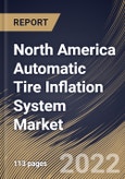 North America Automatic Tire Inflation System Market Size, Share & Industry Trends Analysis Report By Sales Channel, By Vehicle Type, By Type, By Component, By Country and Growth Forecast, 2022-2028- Product Image