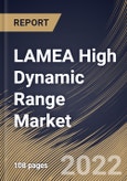 LAMEA High Dynamic Range Market Size, Share & Industry Trends Analysis Report By Product Type (Capturing Devices and Display Devices), By Application, By Type, By Country and Growth Forecast, 2022-2028- Product Image