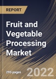 Fruit and Vegetable Processing Market Size, Share & Industry Trends Analysis Report By Mode of Operation (Automatic and Semi-Automatic), By Product Type, By Type, By Equipment Type, By Regional Outlook and Forecast, 2022-2028- Product Image