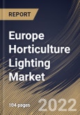 Europe Horticulture Lighting Market Size, Share & Industry Trends Analysis Report By Offering, By Technology, By Application, By Cultivation, By Lighting Type, By Installation Type, By Country and Growth Forecast, 2022-2028- Product Image