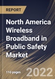North America Wireless Broadband in Public Safety Market Size, Share & Industry Trends Analysis Report By Technology (WI-FI and Cellular M2M), By Application, By End User, By Offering, By Hardware Type, By Country and Growth Forecast, 2022 - 2028- Product Image