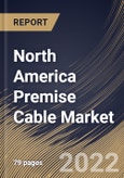 North America Premise Cable Market Size, Share & Industry Trends Analysis Report By Application (Industrial, Broadcast, Enterprise, & Others), By Cable Type, By Type, By Country and Growth Forecast, 2022 - 2028- Product Image