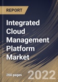 Integrated Cloud Management Platform Market Size, Share & Industry Trends Analysis Report By Component (Solutions and Services), By Organization Size, By Vertical, By Regional Outlook and Forecast, 2022-2028- Product Image