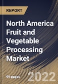 North America Fruit and Vegetable Processing Market Size, Share & Industry Trends Analysis Report By Mode of Operation (Automatic and Semi-Automatic), By Product Type, By Type, By Equipment Type, By Country and Growth Forecast, 2022-2028- Product Image