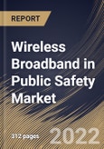 Wireless Broadband in Public Safety Market Size, Share & Industry Trends Analysis Report By Technology (WI-FI and Cellular M2M), By Application, By End User, By Offering, By Hardware Type, By Regional Outlook and Forecast, 2022 - 2028- Product Image