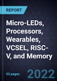 Growth Opportunities in Micro-LEDs, Processors, Wearables, VCSEL, RISC-V, and Memory- Product Image