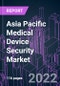 Asia Pacific Medical Device Security Market 2021-2031 by Component, Security Type, Device Type, Deployment Mode, End User, and Country: Trend Forecast and Growth Opportunity - Product Image