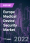 Europe Medical Device Security Market 2021-2031 by Component, Security Type, Device Type, Deployment Mode, End User, and Country: Trend Forecast and Growth Opportunity - Product Thumbnail Image