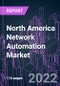 North America Network Automation Market 2021-2031 by Component, Network Type, Deployment, Industry Vertical, Enterprise Size, and Country: Trend Forecast and Growth Opportunity - Product Thumbnail Image