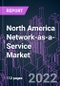 North America Network-as-a-Service Market 2021-2031 by Component, Service Type, Application, Industry Vertical, Enterprise Size, and Country: Trend Forecast and Growth Opportunity - Product Image