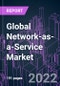 Global Network-as-a-Service Market 2021-2031 by Component, Service Type, Application, Industry Vertical, Enterprise Size, and Region: Trend Forecast and Growth Opportunity - Product Image