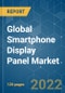 Global Smartphone Display Panel Market - Growth, Trends, COVID-19 Impact, and Forecasts (2022 - 2027) - Product Image