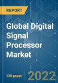 Global Digital Signal Processor Market - Growth, Trends, COVID-19 Impact, and Forecasts (2022 - 2027)- Product Image