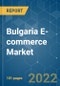 Bulgaria E-commerce Market - Growth, Trends, COVID-19 Impact, and Forecasts (2022-2027) - Product Image