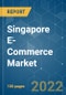 Singapore E-Commerce Market - Growth, Trends, COVID-19 Impact, and Forecasts (2022 - 2027) - Product Image