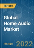 Global Home Audio Market - Growth, Trends, COVID-19 Impact, and Forecasts (2022-2027)- Product Image