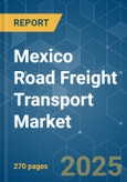 Mexico Road Freight Transport - Market Share Analysis, Industry Trends & Statistics, Growth Forecasts (2025 - 2030)- Product Image