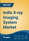 India X-ray Imaging System Market, By Region, Competition, Forecast & Opportunities, 2020-2030F - Product Image