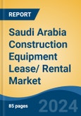 Saudi Arabia Construction Equipment Lease/ Rental Market, By Region, Competition, Forecast & Opportunities, 2019-2029F- Product Image