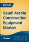 Saudi Arabia Construction Equipment Market, By Segment, By Product Type, By End-User (Oil & Gas, Construction, Infrastructure, Manufacturing, Others), By Region, Competition Forecast & Opportunities, 2027 - Product Thumbnail Image