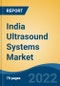 India Ultrasound Systems Market, By Technology (Diagnostic Ultrasound v/s Therapeutic Ultrasound), By Display Type, By Mobility, By Equipment Type, By Source, By Application, By End User, By Region, Competition, Forecast & Opportunities, 2027 - Product Thumbnail Image