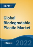 Global Biodegradable Plastic Market, By Type (Starch Blends, Polylactic Acid (PLA), Polybutylene Adipate Terephthalate (PBAT), Polyhydroxyalkanoate (PHA), Others), By End User Industry, By Region, Competition, Forecast & Opportunities, 2017- 2027- Product Image