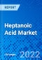 Heptanoic Acid Market, by Grade, by Application, and by Region - Size, Share, Outlook, and Opportunity Analysis, 2022 - 2030 - Product Image